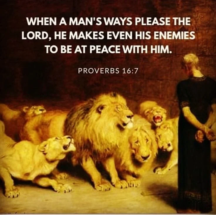 When a man's ways please the Lord, he makes even his enemies to be at peace with him, Proverbs 16:7