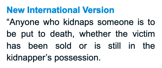 Anyone who kidnaps someone is to be put to death, whether the victim has been sold or is still in the kidnapper's possession